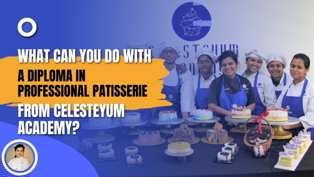 What Can You Do With a Diploma in Professional Patisserie from Celesteyum Academy? 122 Advanced Diploma in Patisserie