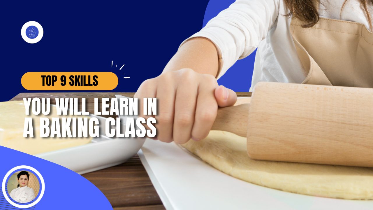 Top 9 Skills You Will Learn in a Baking Class